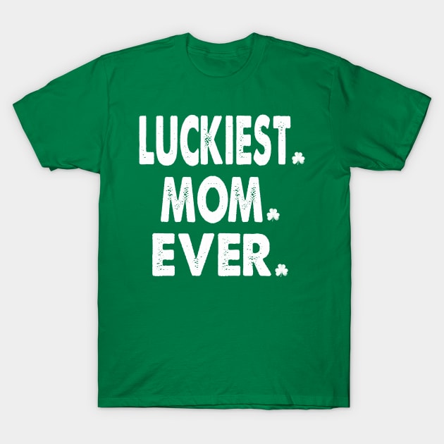 st patricks day luckiest mom ever T-Shirt by Bagshaw Gravity